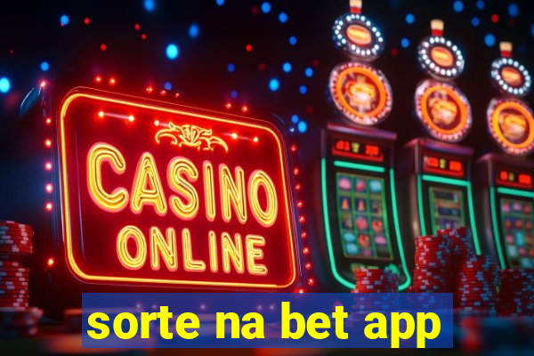 sorte na bet app