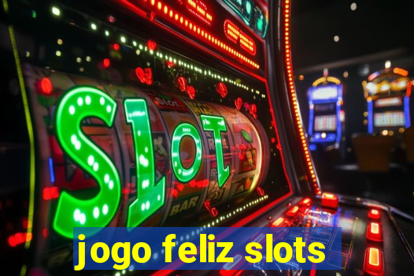 jogo feliz slots