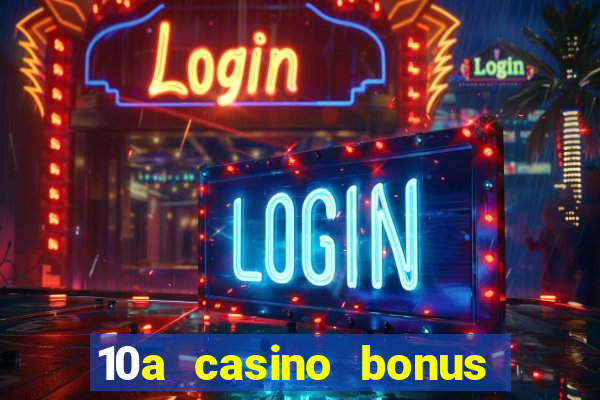 10a casino bonus ohne einzahlung