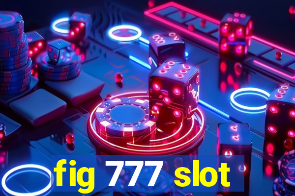 fig 777 slot