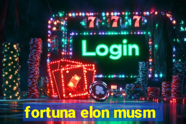 fortuna elon musm