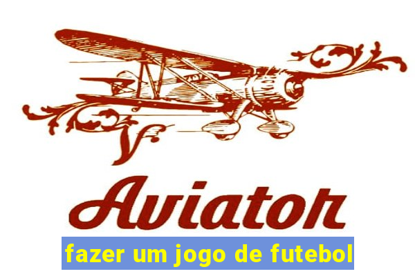 fazer um jogo de futebol