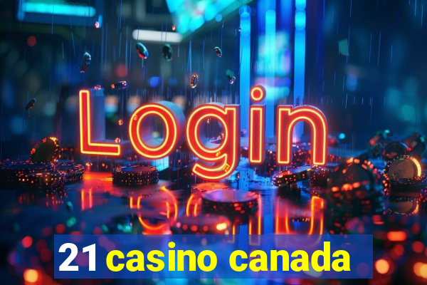 21 casino canada