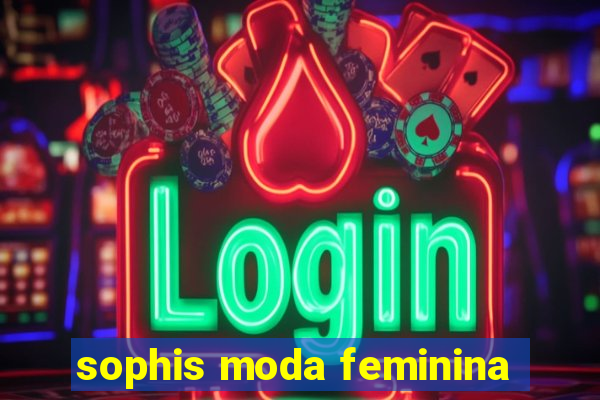 sophis moda feminina