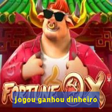 jogou ganhou dinheiro