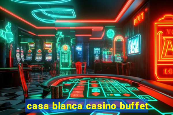 casa blanca casino buffet