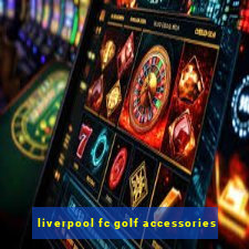 liverpool fc golf accessories