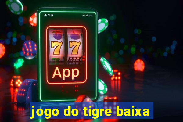 jogo do tigre baixa