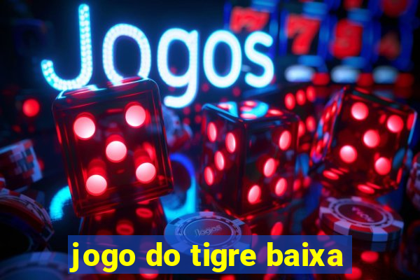 jogo do tigre baixa