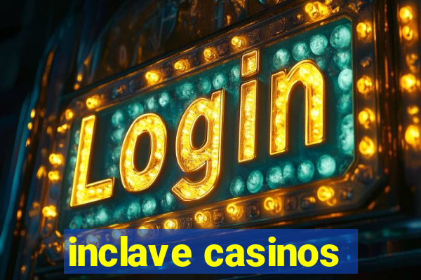 inclave casinos