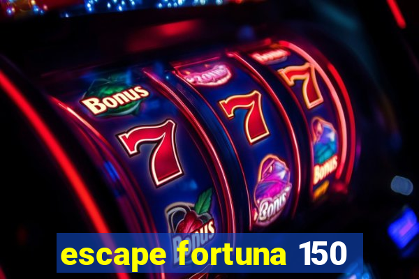 escape fortuna 150