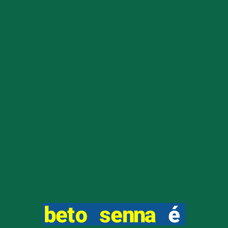 beto senna é filho de quem