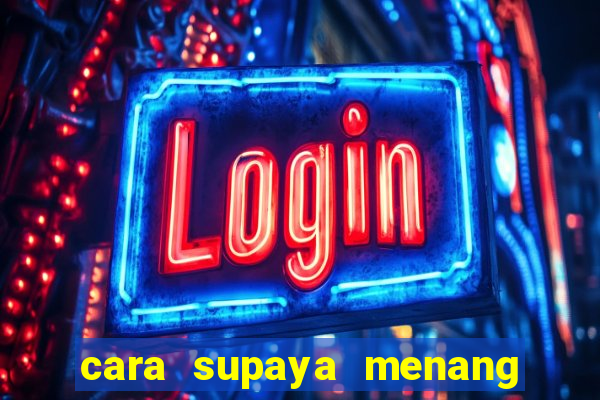 cara supaya menang main slot