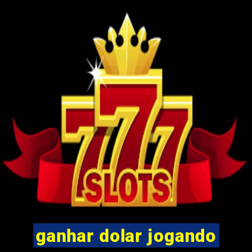 ganhar dolar jogando