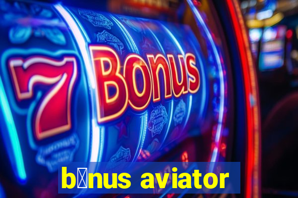 b么nus aviator