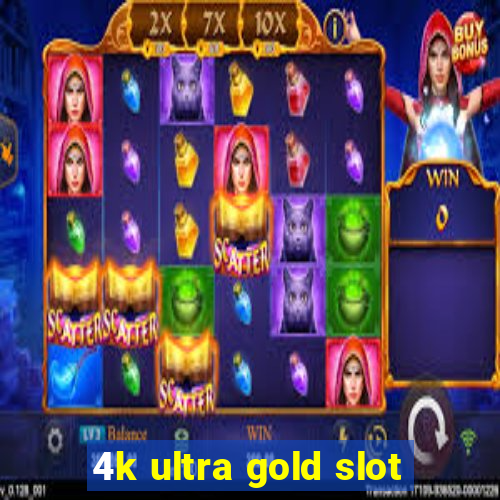 4k ultra gold slot