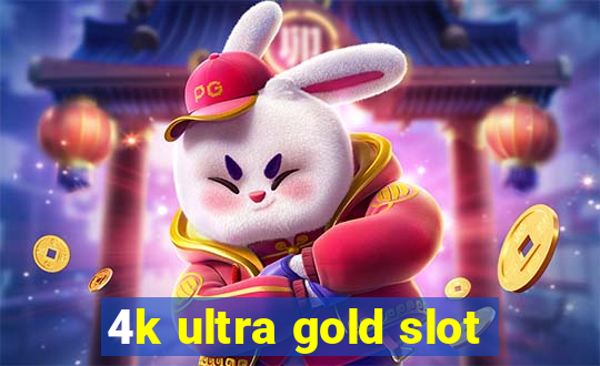 4k ultra gold slot