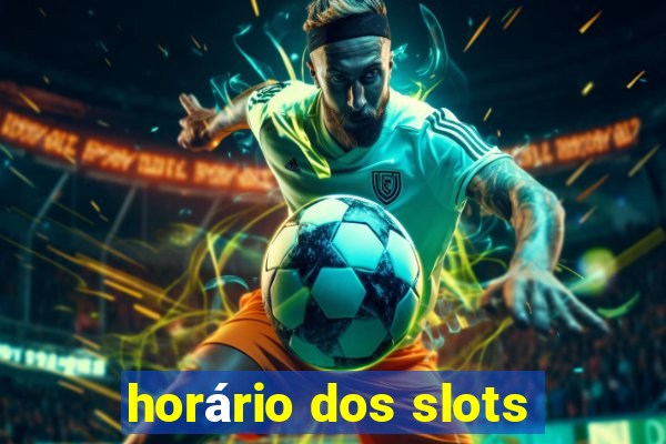 horário dos slots