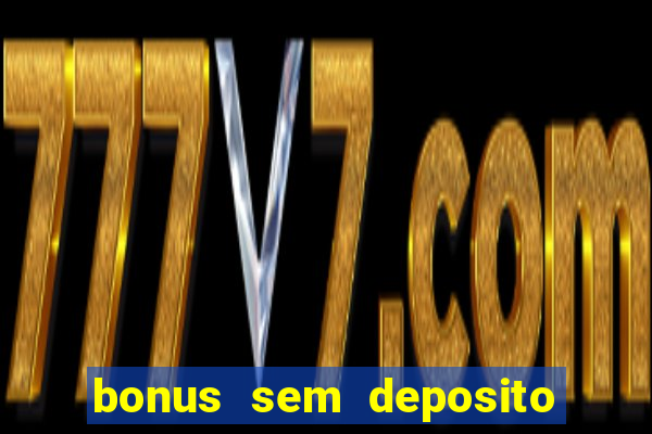 bonus sem deposito casino online