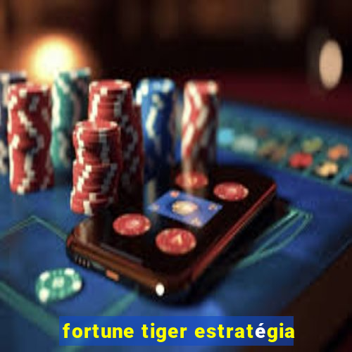 fortune tiger estratégia