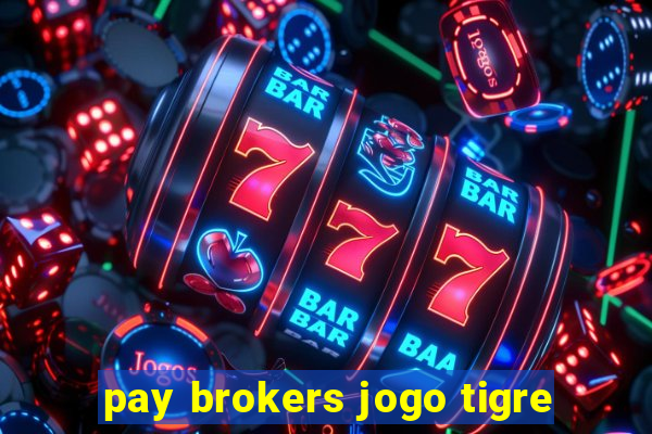 pay brokers jogo tigre