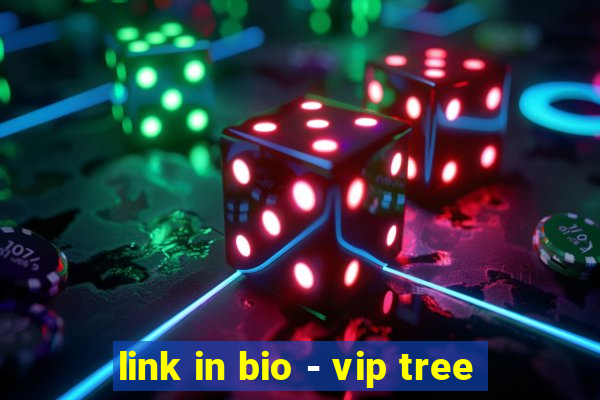 link in bio - vip tree