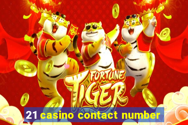 21 casino contact number