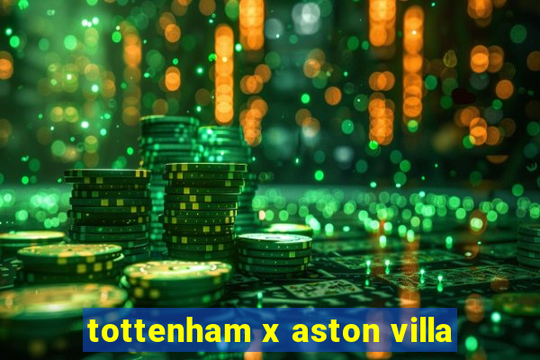 tottenham x aston villa