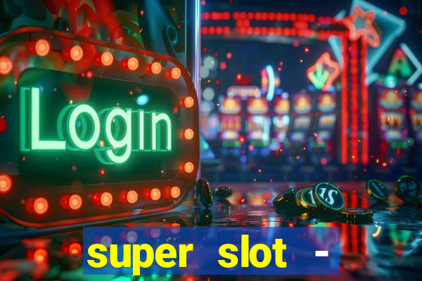 super slot - ca?a-níqueis apk