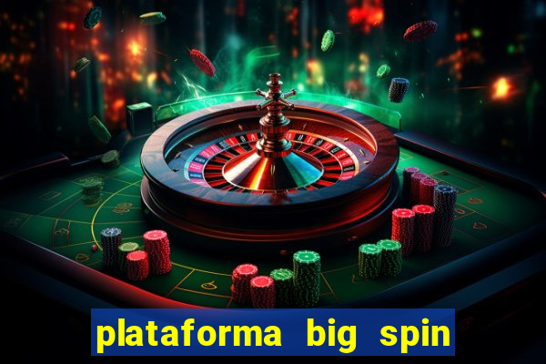 plataforma big spin slots paga mesmo