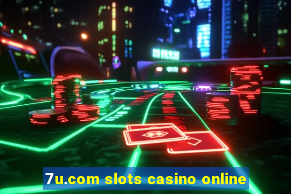 7u.com slots casino online