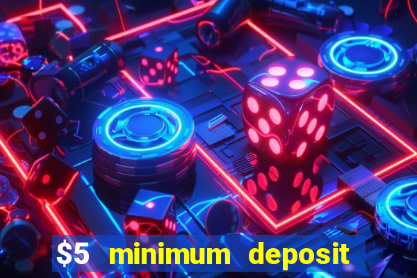 $5 minimum deposit casino australia 2018