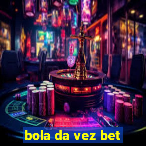 bola da vez bet