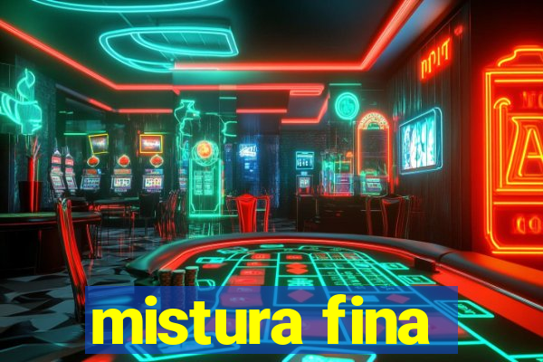 mistura fina