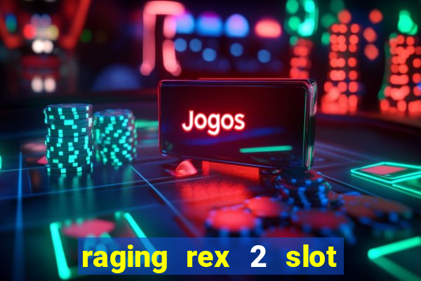 raging rex 2 slot soldi veri