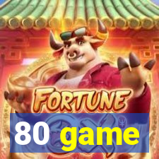 80 game