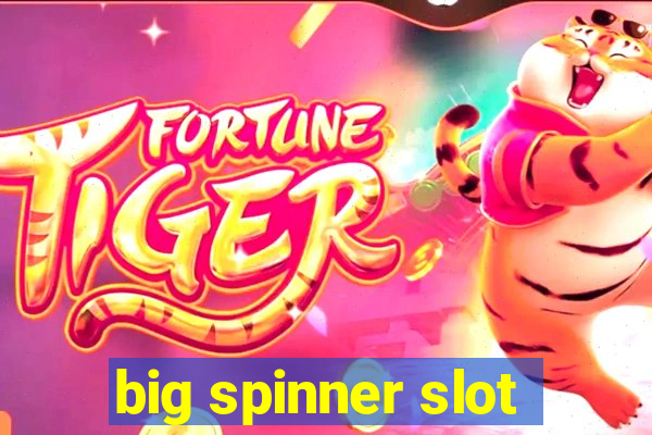 big spinner slot