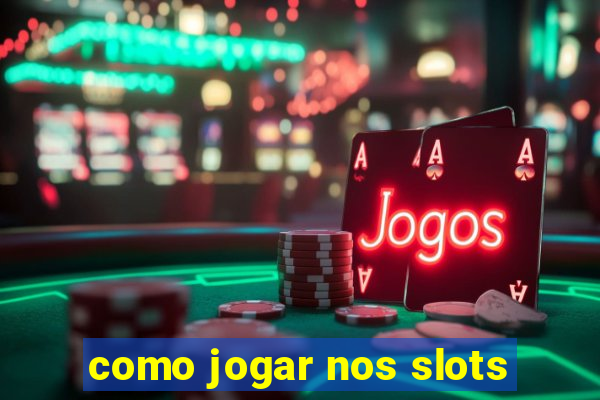 como jogar nos slots