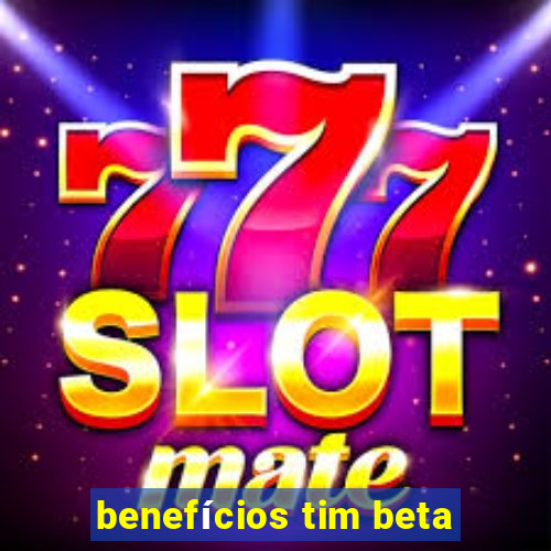 benefícios tim beta