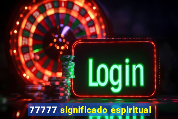 77777 significado espiritual