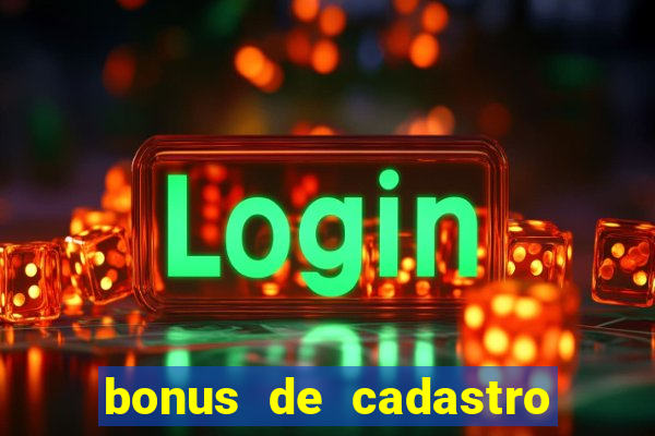 bonus de cadastro cassino gratis