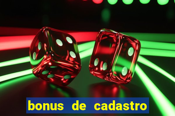 bonus de cadastro cassino gratis