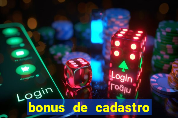 bonus de cadastro cassino gratis