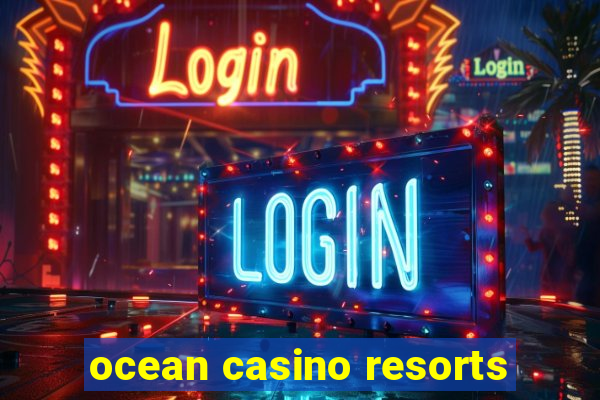 ocean casino resorts