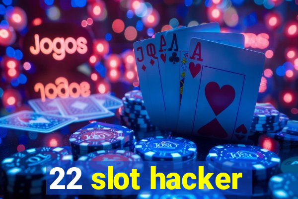 22 slot hacker