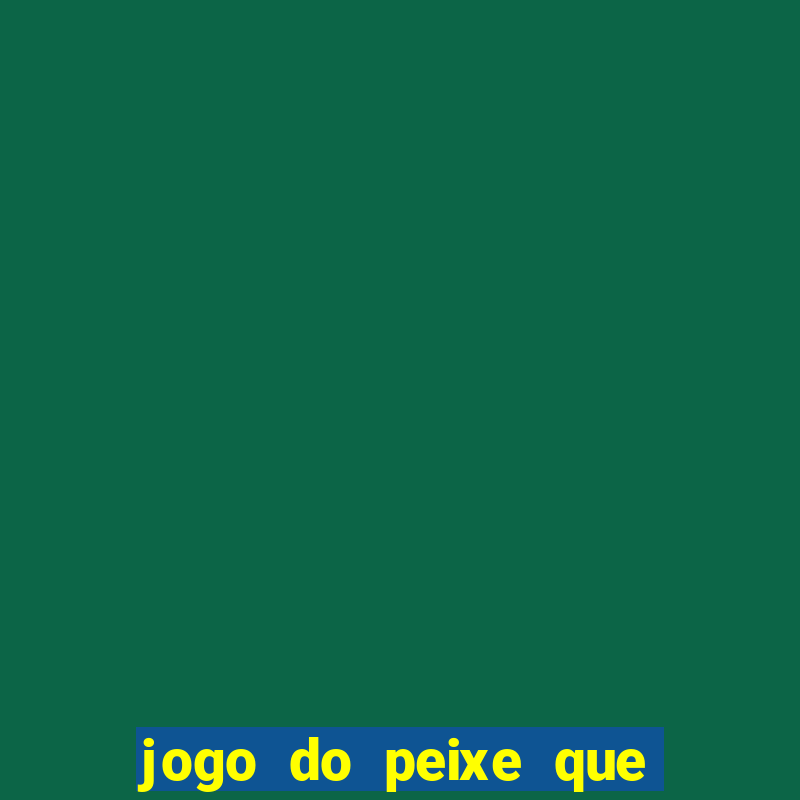 jogo do peixe que ganha dinheiro