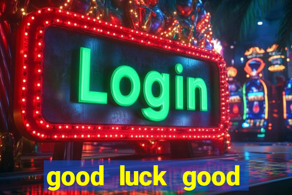 good luck good fortune demo