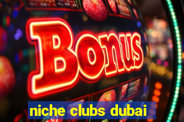 niche clubs dubai