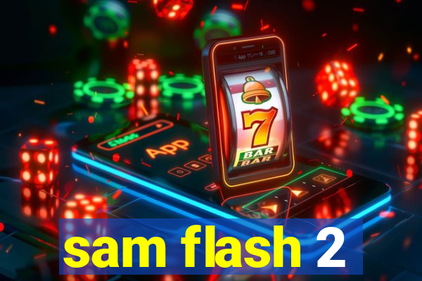 sam flash 2