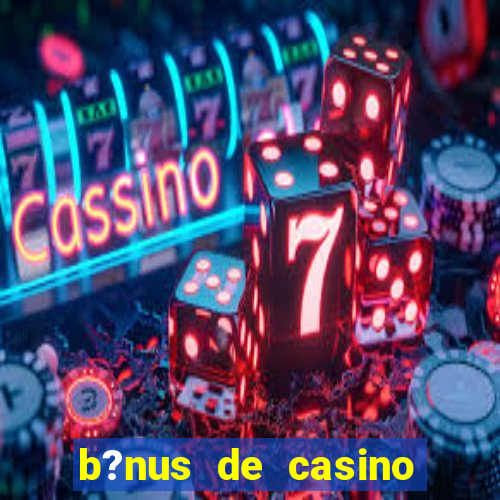 b?nus de casino sem depósito